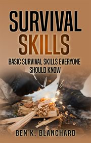Survival skills. Basic Survival Skills Everyone Should Know cover image