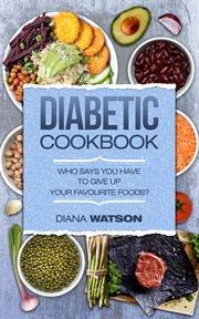 Diabetic cookbook : who says you have to give up your favorite foods? cover image