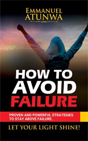 How to avoid failure. Proven And Powerful Strategies To Stay Above Failure cover image