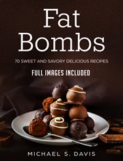 Fat bombs. 70 Sweet and Savory Recipes - Full Images Included cover image