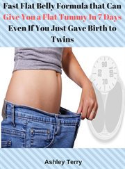 Fast flat belly formula that can give you a flat tummy in 7 days even if you just gave birth to t cover image