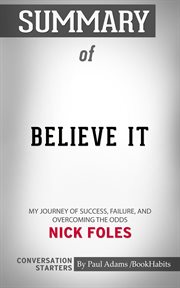 Summary of believe it: my journey of success, failure, and overcoming the odds cover image