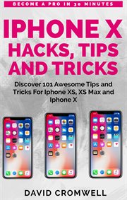 Iphone x hacks, tips and tricks. Discover 101 Awesome Tips and Tricks for iPhone XS, XS Max and iPhone X cover image