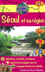 Séoul et sa région. Vibrante capitale asiatique avec de beaux temples, parcs et quartiers modernes! cover image