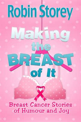 Cover image for Making The Breast Of It - Breast Cancer Stories of Humour and Joy