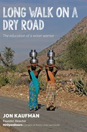 Long walk on a dry road : the education of a water warrior cover image