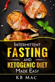 Intermittent fasting and ketogenic diet made easy. How to Lose Weight and Fat Fast and Safe and Keto Meal Plan cover image