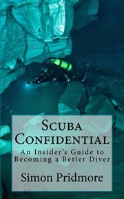 Scuba Confidential : an Insider's Guide to Becoming a Better Diver cover image