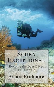 Scuba exceptional. Become the Best Diver You Can Be cover image