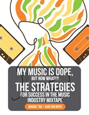 My music is dope, but now what!?!. The Strategies for Success in the Music Industry Mixtape cover image