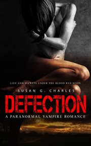 Defection : lies and secrets under the blood red moon : a paranormal vampire romance cover image
