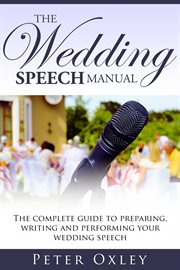 The wedding speech manual. The Complete Guide to Preparing, Writing and Performing Your Wedding Speech cover image