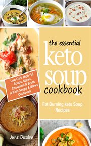 The essential keto soup cookbook. Fat Burning Keto Soup Recipes (Low Carb High Fat Soups, Stews, Chowders & Broth) A Keto Soups & Stew cover image
