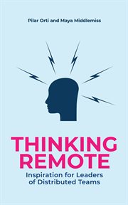 Thinking remote : inspiration for leaders of distributed teams cover image