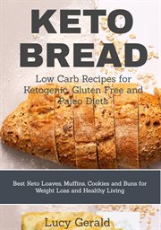 Keto bread. Low Carb Recipes for Ketogenic, Gluten Free & Paleo Diets: Best Keto Loaves, Muffins, Cookies & Buns cover image