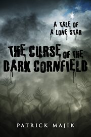 The curse of the dark cornfield. A Tale of a Lone Star cover image