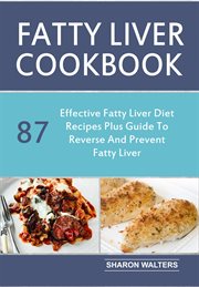 Fatty liver cookbook. 87 Effective Fatty Liver Diet Recipes Plus Guide To Reverse And Prevent Fatty Liver cover image