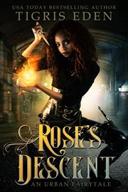 Rose's descent. An Urban Fairytale cover image