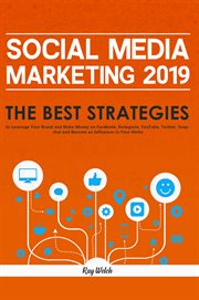 Social media marketing 2019 : the best strategies to leverage your brand and make money on Facebook, Instagram, YouTube, Twitter, Snachat and become an influencer in your niche cover image