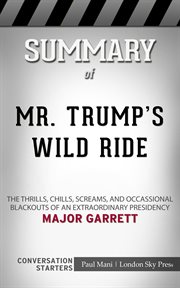 Summary of mr. trump's wild ride: the thrills, chills, screams, and occasional blackouts of an ex cover image