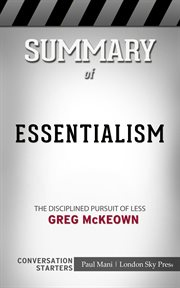Summary of essentialism: the disciplined pursuit of less: busy readers conversation starters cover image