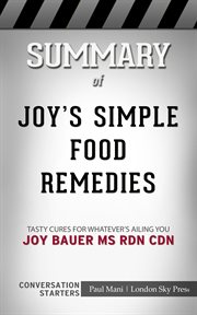 Summary of joy's simple food remedies:. Tasty Cures for Whatever's Ailing You: Conversation Starters cover image