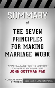 Summary of the seven principles for making marriage work. A Practical Guide from the Country's Foremost Relationship Expert: Conversation Starters cover image