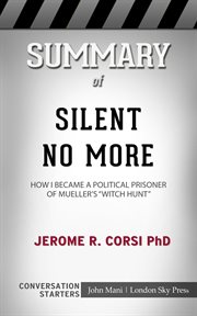 Summary of silent no more. How I Became a Political Prisoner of Mueller's "Witch Hunt": Conversation Starters cover image