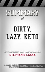 Summary of dirty, lazy, keto. Getting Started: How I Lost 140 Pounds: Conversation Starters cover image