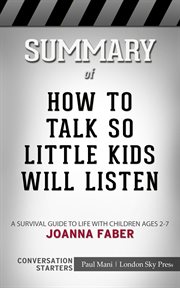 Summary of how to talk so little kids will listen. A Survival Guide to Life with Children Ages 2-7: Conversation Starters cover image