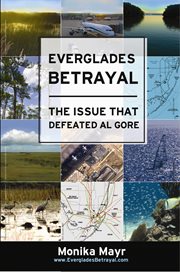 Everglades betrayal. The Issue that Defeated Al Gore cover image