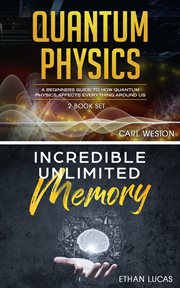 Quantum physics - incredible unlimited memory. A Beginners Guide to How Quantum Physics Affects Everything around Us cover image
