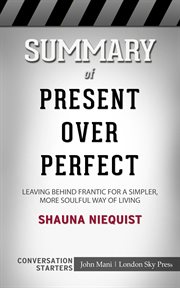Summary of present over perfect: leaving behind frantic for a simpler, more soulful way of living cover image
