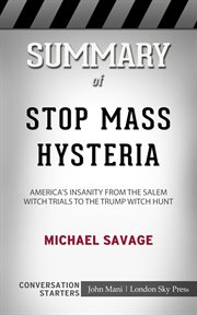 Summary of stop mass hysteria. America's Insanity from the Salem Witch Trials to the Trump Witch Hunt: Conversation Starters cover image