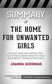 Summary of the home for unwanted girls. The heart-wrenching, gripping story of a mother-daughter bond that could not be broken – inspired by cover image