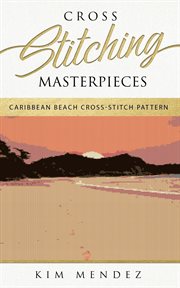 Cross stitching masterpieces. Caribbean Beach Cross-Stitch Pattern cover image
