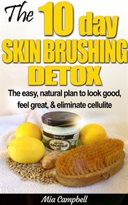 The 10-day skin brushing detox. The Easy, Natural Plan to Look Good, Feel Great, & Eliminate Cellulite cover image