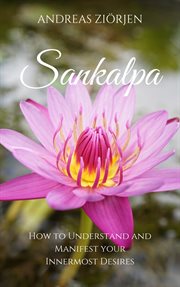 Sankalpa. How to Understand and Manifest your Innermost Desires cover image