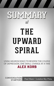 Summary of the upward spiral: using neuroscience to reverse the course of depression, one small c cover image