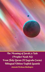 The meaning of surah 71 nuh (prophet noah as) from holy quran (el sagrado coran) bilingual editio cover image