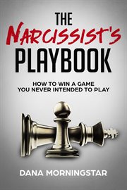 The narcissist's playbook. How to Win a Game You Never Intended to Play cover image