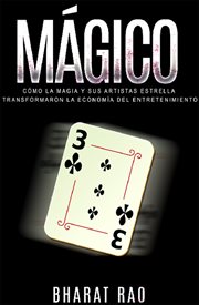 Magico. Cómo la Magia y sus Artistas Estrella Transformaron la Economía del Entretenimiento cover image