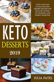 Keto desserts. Tasty and Easy to Follow Keto Dessert Recipes for Healthy Eating, Fat Burning and Energy Boosting cover image