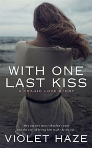 With one last kiss. A Tragic Love Story cover image