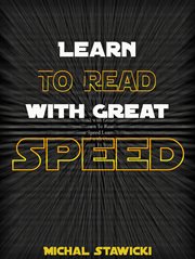 Learn to read with great speed. How to Take Your Reading Skills to the Next Level and Beyond in only 10 Minutes a Day cover image