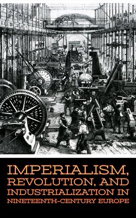 Cover image for Imperialism, Revolution, and Industrialization in Nineteenth-Century Europe