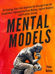 Mental models : 16 versatile thinking tools for complex situations: better decisions, clearer thinking, and greater self-awareness cover image