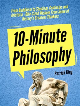 Cover image for 10-Minute Philosophy: From Buddhism to Stoicism, Confucius and Aristotle - Bite-Sized Wisdom From