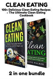 Clean eating. 100+ Delicious Clean Eating Recipes - The Ultimate Clean Eating Cookbook cover image