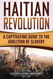 Haitian revolution. A Captivating Guide to the Abolition of Slavery cover image
